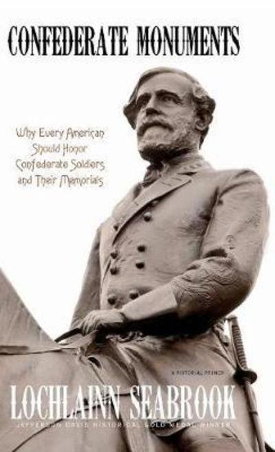 Cover for Lochlainn Seabrook · Confederate Monuments: Why Every American Should Honor Confederate Soldiers and Their Memorials (Hardcover Book) (2018)