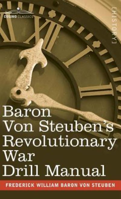 Cover for Frederick William Baron Von Steuben · Baron Von Steuben's Revolutionary War Drill Manual (Hardcover Book) (2007)