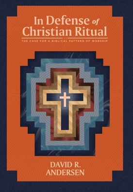 Cover for David R Andersen · In Defense of Christian Ritual (Hardcover Book) (2021)