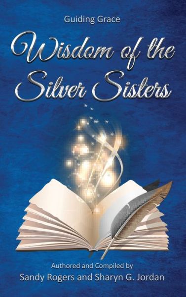 Cover for Sandy Rogers · Wisdom of the Silver Sisters - Guiding Grace (Hardcover Book) (2021)