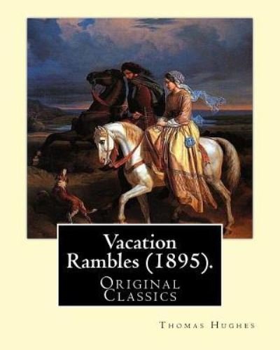 Vacation Rambles (1895). By - Thomas Hughes - Books - Createspace Independent Publishing Platf - 9781975714635 - August 23, 2017