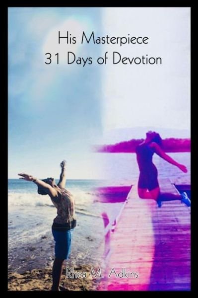 Cover for Rhea M Adkins · His Masterpiece 31 Days of Devotion (Pocketbok) (2018)