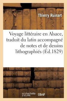 Cover for Ruinart-t · Voyage Litteraire en Alsace, Traduit Du Latin, Accompagne De Notes et De Dessins Lithographies (Paperback Book) (2016)