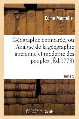 Cover for Edme Mentelle · Geographie Comparee, Ou Analyse de la Geographie Ancienne Et Moderne Des Peuples Tome 5 (Paperback Bog) (2016)