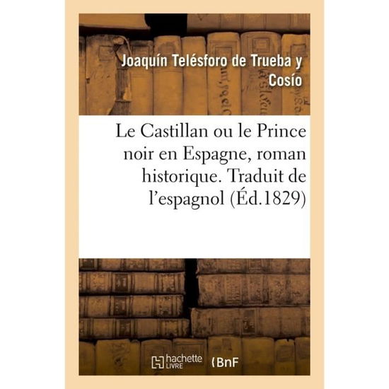 Cover for De Trueba Y Cosio-j · Le Castillan Ou Le Prince Noir En Espagne, Roman Historique. Traduit de l'Espagnol (Paperback Book) (2017)