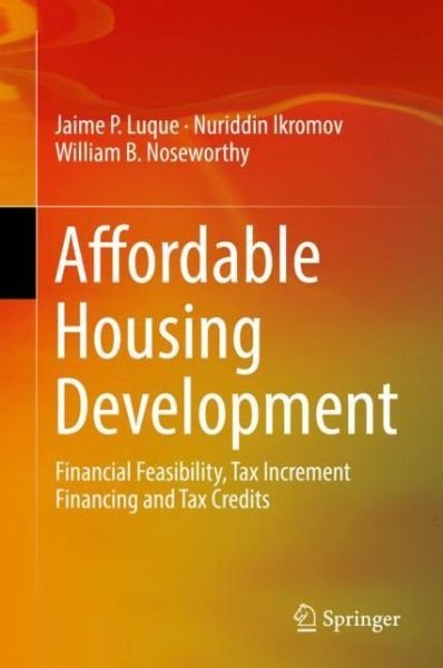 Cover for Jaime P. Luque · Affordable Housing Development: Financial Feasibility, Tax Increment Financing and Tax Credits (Gebundenes Buch) [1st ed. 2019 edition] (2019)