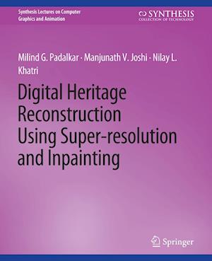 Cover for Milind G. Padalkar · Digital Heritage Reconstruction Using Super-resolution and Inpainting - Synthesis Lectures on Visual Computing: Computer Graphics, Animation, Computational Photography and Imaging (Paperback Book) (2016)