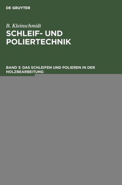 Cover for B. Kleinschmidt · Schleifen und Polieren in der Holzbearbeitung (Book) (1958)