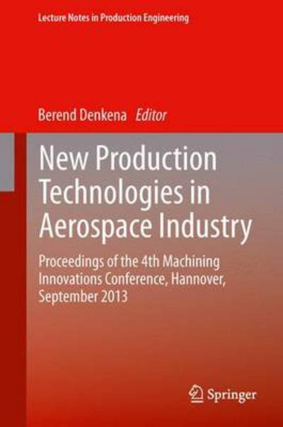 Cover for Berend Denkena · New Production Technologies in Aerospace Industry: Proceedings of the 4th Machining Innovations Conference, Hannover, September 2013 - Lecture Notes in Production Engineering (Gebundenes Buch) [2014 edition] (2013)