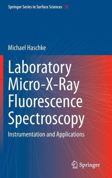 Cover for Michael Haschke · Laboratory Micro-X-Ray Fluorescence Spectroscopy: Instrumentation and Applications - Springer Series in Surface Sciences (Gebundenes Buch) (2014)