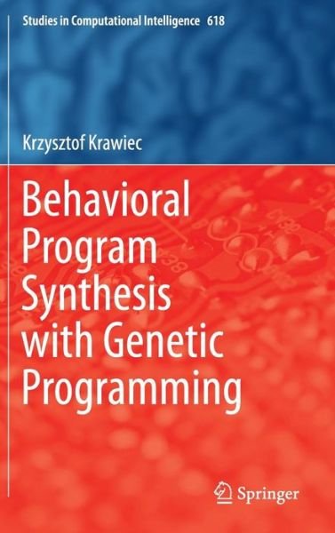 Cover for Krzysztof Krawiec · Behavioral Program Synthesis with Genetic Programming - Studies in Computational Intelligence (Hardcover bog) [1st ed. 2016 edition] (2015)