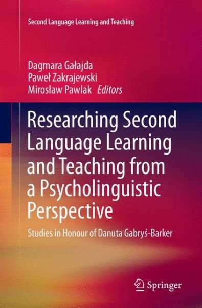 Researching Second Language Learning and Teaching from a Psycholinguistic Perspective: Studies in Honour of Danuta Gabrys-Barker - Second Language Learning and Teaching (Paperback Bog) [Softcover reprint of the original 1st ed. 2016 edition] (2018)