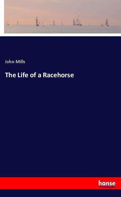 Cover for Mills · The Life of a Racehorse (Book)