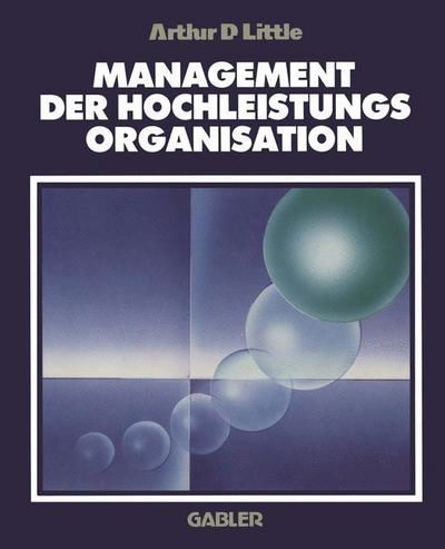 Cover for Arthur D Little · Management der Hochleistungsorganisation (Paperback Book) [Softcover Reprint of the Original 1st 1990 edition] (1990)