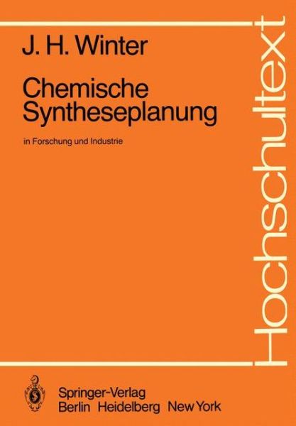 Cover for J. H. Winter · Chemische Syntheseplanung in Forschung Und Industrie - Hochschultext (Paperback Book) [German edition] (1982)