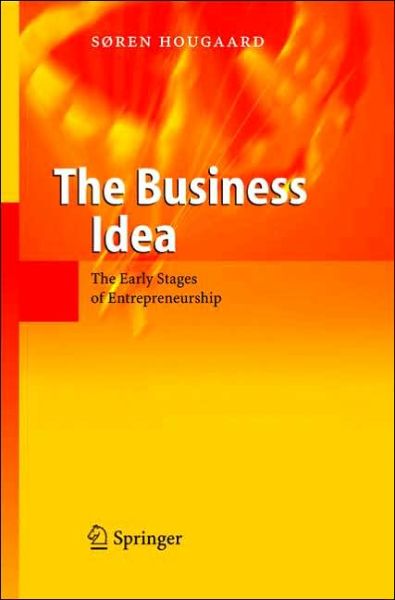 Cover for Soren Hougaard · The Business Idea: The Early Stages of Entrepreneurship (Hardcover Book) [2005 edition] (2004)