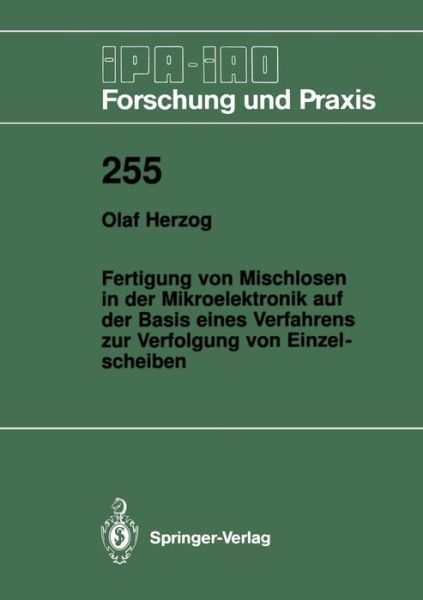 Cover for Olaf Herzog · Fertigung Von Mischlosen in Der Mikroelektronik Auf Der Basis Eines Verfahrens Zur Verfolgung Von Einzelscheiben - IPA-Iao - Forschung Und Praxis (Paperback Book) [1997 edition] (1997)