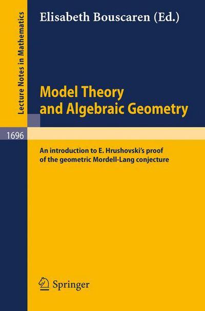 Cover for E Bouscaren · Model Theory and Algebraic Geometry: an Introduction to E. Hrushovski's Proof of the Geometric Mordell-lang Conjecture - Lecture Notes in Mathematics (Paperback Book) [1st Ed. 1998. Corr. 2nd Printing 1999 edition] (1998)