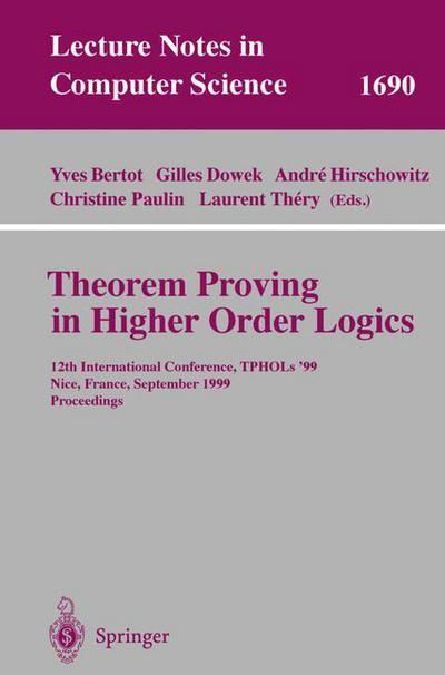 Cover for Yves Bertot · Theorem Proving in Higher Order Logics: 12th International Conference, TPHOLs'99, Nice, France, September 14-17, 1999, Proceedings - Lecture Notes in Computer Science (Paperback Book) [1999 edition] (1999)