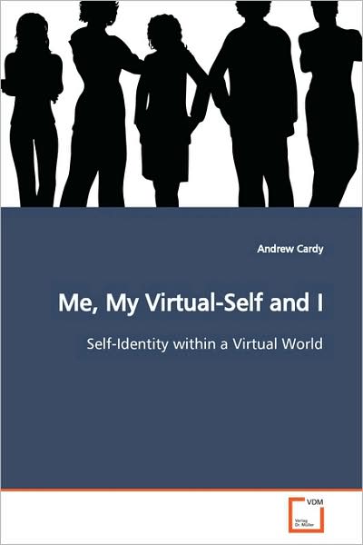 Andrew Cardy · Me, My Virtual-self and I: Self-identity Within a Virtual World (Paperback Book) (2009)