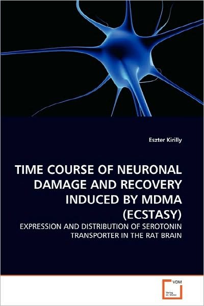 Cover for Eszter Kirilly · Time Course of Neuronal Damage and Recovery Induced by Mdma (Ecstasy): Expression and Distribution of Serotonin Transporter in the Rat Brain (Paperback Book) (2010)