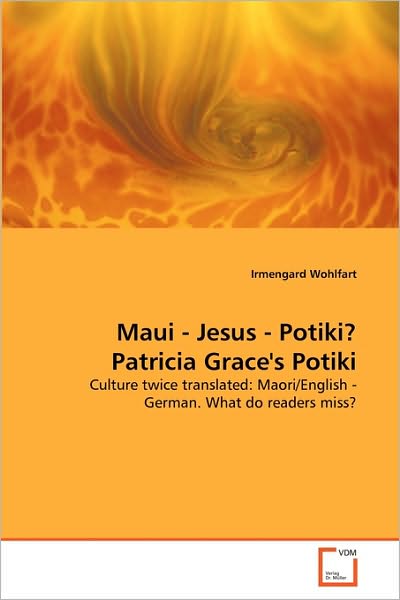 Cover for Irmengard Wohlfart · Maui - Jesus - Potiki? Patricia Grace's Potiki: Culture Twice Translated: Maori / English - German. What Do Readers Miss? (Paperback Book) (2010)