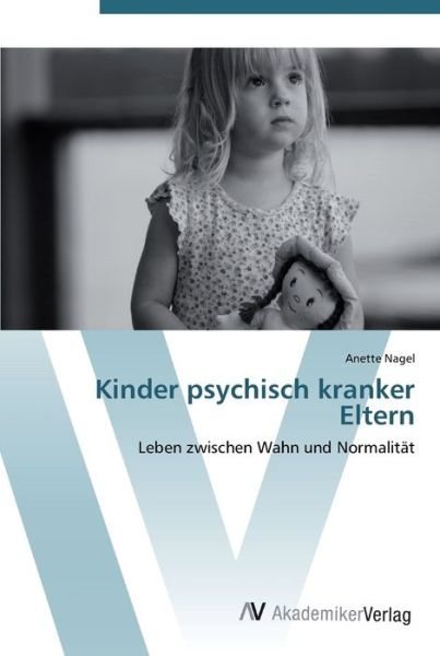 Kinder psychisch kranker Eltern - Nagel - Livres -  - 9783639438635 - 7 juillet 2012