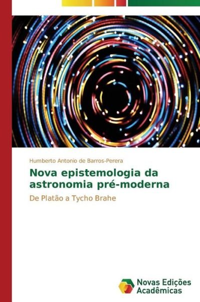 Cover for De Barros-perera Humberto Antonio · Nova Epistemologia Da Astronomia Pre-moderna (Paperback Book) (2013)