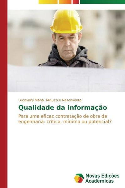 Cover for Lucimeiry Maria Minuzzi E Nascimento · Qualidade Da Informação: Para Uma Eficaz Contratação De Obra De Engenharia: Crítica, Mínima Ou Potencial? (Paperback Book) [Portuguese edition] (2014)