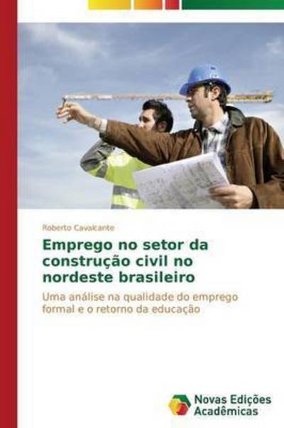 Cover for Cavalcante Roberto · Emprego No Setor Da Construcao Civil No Nordeste Brasileiro (Paperback Bog) (2015)