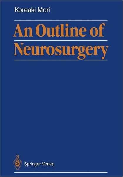 Cover for Koreaki Mori · An Outline of Neurosurgery (Paperback Book) [Softcover reprint of the original 1st ed. 1988 edition] (2011)