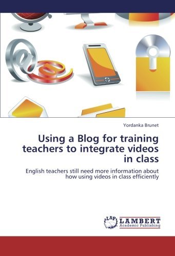 Cover for Yordanka Brunet · Using a Blog for Training Teachers to Integrate Videos in Class: English Teachers Still Need More Information About How Using Videos in Class Efficiently (Paperback Bog) (2012)