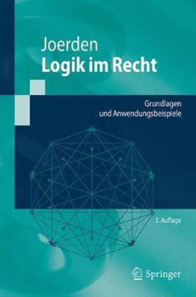 Cover for Jan C Joerden · Logik Im Recht: Grundlagen Und Anwendungsbeispiele - Springer-Lehrbuch (Paperback Book) [3rd 3., Uberarb. U. Erg. Aufl. 2018 edition] (2018)