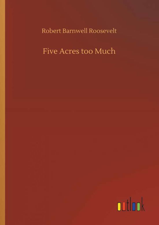 Five Acres too Much - Roosevelt - Books -  - 9783732670635 - May 15, 2018