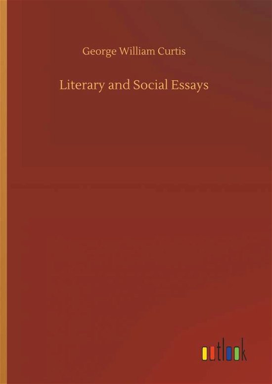 Cover for Curtis · Literary and Social Essays (Bok) (2018)