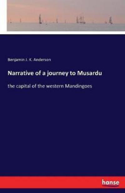 Narrative of a journey to Musa - Anderson - Książki -  - 9783744745635 - 14 kwietnia 2017