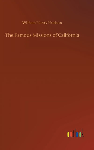 Cover for William Henry Hudson · The Famous Missions of California (Gebundenes Buch) (2020)