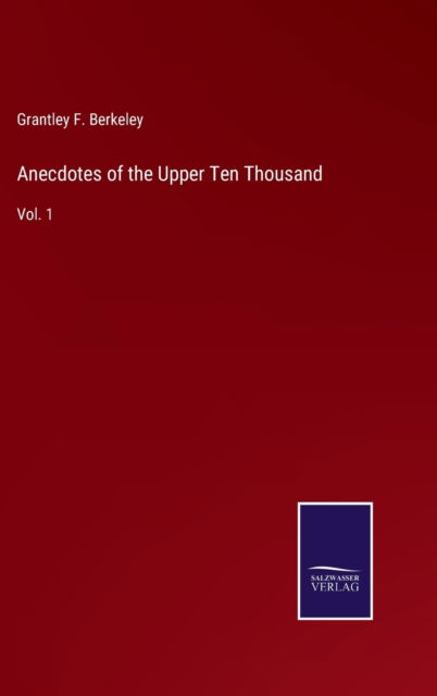 Cover for Grantley F. Berkeley · Anecdotes of the Upper Ten Thousand (Hardcover Book) (2022)