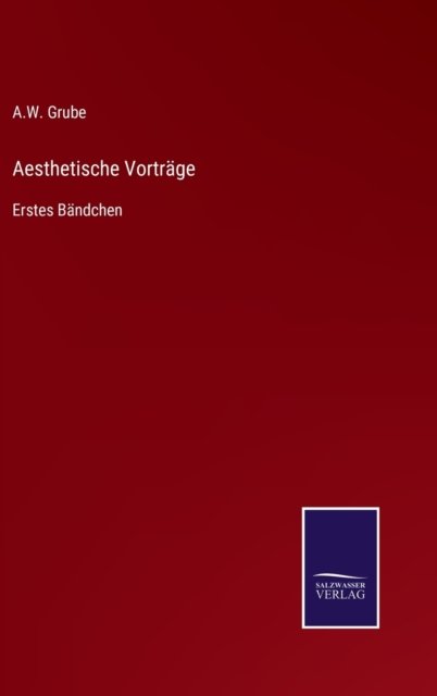 Cover for A W Grube · Aesthetische Vortrage (Innbunden bok) (2022)