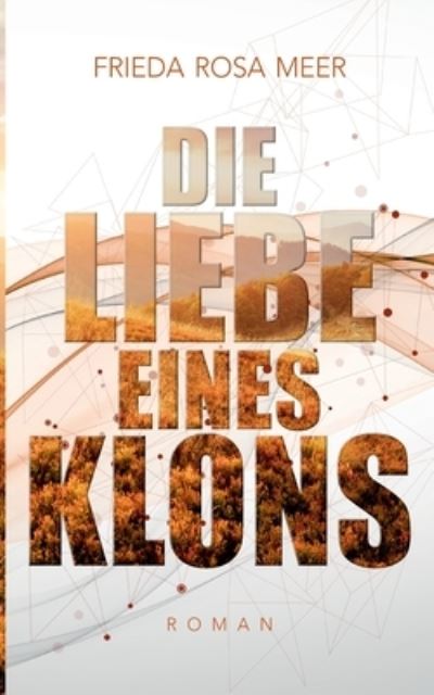 Cover for Frieda Rosa Meer · Die Liebe eines Klons (Paperback Book) (2021)