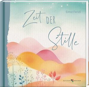 Zeit der Stille - Ernst Ferstl - Books - Butzon & Bercker - 9783766637635 - February 10, 2025