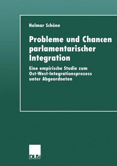 Cover for Helmar Schone · Probleme Und Chancen Parlamentarischer Integration: Eine Empirische Studie Zum Ost-West-Integrationsprozess Unter Abgeordneten (Paperback Book) [Softcover Reprint of the Original 1st 1999 edition] (1999)