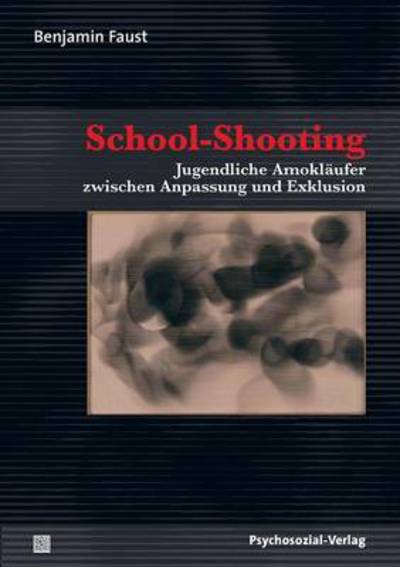 School-shooting - Benjamin Faust - Libros - Psychosozial-Verlag - 9783837920635 - 1 de junio de 2010