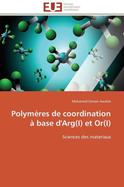 Cover for Mohamed Osman Awaleh · Polymères De Coordination À Base D'arg (I) et or (I): Sciences Des Materiaux (Paperback Bog) [French edition] (2018)