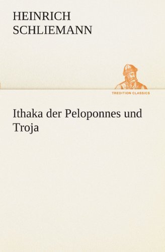 Cover for Heinrich Schliemann · Ithaka Der Peloponnes Und Troja (Tredition Classics) (German Edition) (Taschenbuch) [German edition] (2012)