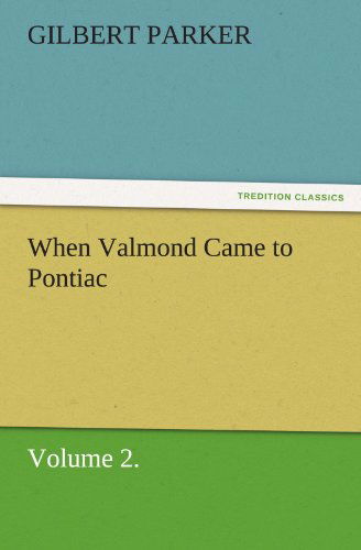 Cover for Gilbert Parker · When Valmond Came to Pontiac, Volume 2. (Tredition Classics) (Paperback Book) (2011)