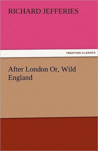 After London Or, Wild England (Tredition Classics) - Richard Jefferies - Libros - tredition - 9783842474635 - 30 de noviembre de 2011