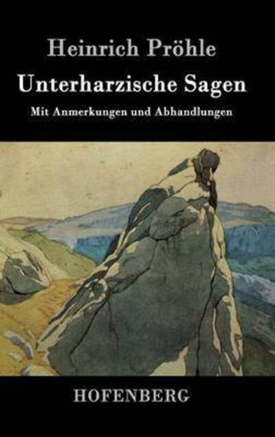 Cover for Heinrich Prohle · Unterharzische Sagen (Hardcover Book) (2016)