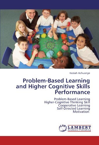 Cover for Keziah Achuonye · Problem-based Learning and Higher Cognitive Skills Performance: Problem-based Learning  Higher-cognitive Thinking Skill  Cooperative Learning  Self-directed Learning  Motivation (Pocketbok) (2012)