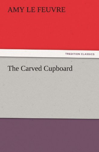 Cover for Amy Le Feuvre · The Carved Cupboard (Tredition Classics) (Taschenbuch) (2012)